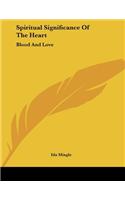 Spiritual Significance Of The Heart: Blood And Love