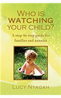 Who Is Watching Your Child?: A Step-by Step Guide for Families and Nannies(English)