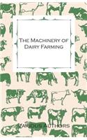 The Machinery of Dairy Farming - With Information on Milking, Separating, Sterilizing and Other Mechanical Aspects of Dairy Production