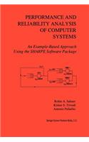 Performance and Reliability Analysis of Computer Systems: An Example-Based Approach Using the Sharpe Software Package