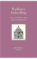 RADIANCE INDWELLING Notes and Sketches About Spirit and Architecture