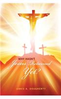 Why Hasn't Jesus Returned Yet?