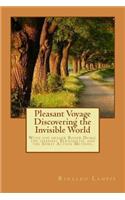 Pleasant Voyage Discovering the Invisible World: With the works Of the Filipino Healers Roger Dumo and Alex Orbito, Of the Clairvoyant Bernadeth, And accounts of the radical Spirit Action Method.