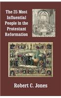 The 25 Most Influential People in the Protestant Reformation: (English)