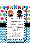 Comprehensive Elementary Guide to Writer's Workshop Grades 2-5