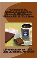 Coffee, Chocolate, And Other Stuff I Like