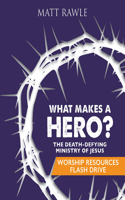 What Makes a Hero? Worship Resources Flash Drive