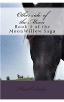 Other side of the Moon: Book 3 of the MoonWillow Saga