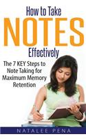 How to Take Notes Effectively: The 7 Key Steps to Note Taking for Maximum Memory Retention