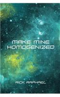 Make Mine Homogenized