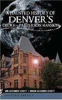 Haunted History of Denver's Croke-Patterson Mansion