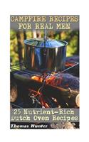 Campfire Recipes For Real Men: 25 Nutrient-Rich Dutch Oven Recipes: (Prepper's Guide, Survival Guide, Alternative Medicine, Emergency)