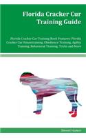 Florida Cracker Cur Training Guide Florida Cracker Cur Training Book Features: Florida Cracker Cur Housetraining, Obedience Training, Agility Training, Behavioral Training, Tricks and More