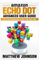Amazon Echo Dot: Advanced User Guide - Step by Step Instructions to Enrich Your Smart Home(English)