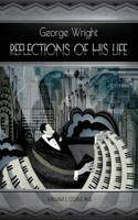 George Wright - Reflections of His Life: Volume 1