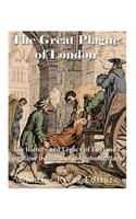 Great Plague of London: The History and Legacy of England's Last Major Outbreak of the Bubonic Plague