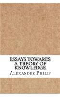 Essays Towards a Theory of Knowledge