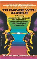 To Dance with Angels: An Amazing Journey to the Heart with the Phenomenal Thomas Jacobson and the Grand Spirit, 'Dr. Peebles'