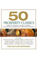 50 Prosperity Classics: Attract It, Create It, Manage It, Share It: Wisdom from the Most Valuable Books on Wealth Creation and Abundance