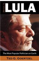 Brazil's Lula: The Most Popular Politician on Earth: The Most Popular Politician on Earth