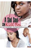 A Sad Soul Can Kill You