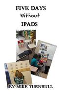 Five Days Without Ipads