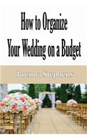 How to Plan Your Wedding on a Budget
