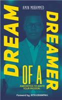 Dream of a Dreamer: Anecdotes to Ignite Your Passion...