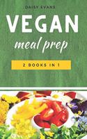 Vegan Meal Prep: 2 Books in 1: Keto Vegan & Plant-Based Diet. Quick and Easy Recipes to Save Your Time, Heal Your Body and Live a Healthy Life