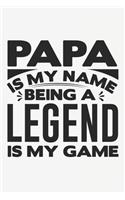 Papa Is My Name Being Legend Is My Game: Lined Notebook / Journal Gift For Him Her, 130 Pages 6x9, Soft Cover Matte Finish