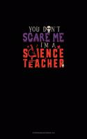 You Don't Scare Me I'm a Science Teacher: Storyboard Notebook 1.85:1