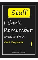 STUFF! I Can't Remember EVEN IF I'M A Civil Engineer: An Organizer for All Your Passwords and Shity Shit with Unique Touch - Password Tracker - 120 Pages(6''x9'') -Gift for Woman, Gift from Husband, Gif