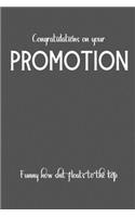 Congratulations on your Promotion. Funny how Shit floats to the top