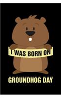 I Was Born On Groundhog Day