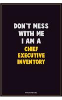 Don't Mess With Me, I Am A Chief Executive Inventory: Career Motivational Quotes 6x9 120 Pages Blank Lined Notebook Journal
