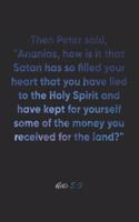 Acts 5: 3 Notebook: Then Peter said, "Ananias, how is it that Satan has so filled your heart that you have lied to the Holy Spirit and have kept for yoursel