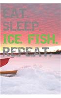 Eat Sleep Ice Fish Repeat: Notebook For Fishermen College Ruled Lined