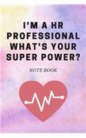 I'm a HR Professional What's Your Super Power?: Journal - 6x9 120 pages - Wide Ruled Paper, Blank Lined Diary, Book Gifts For Coworker & Friends (Humor Quotes Notebook)