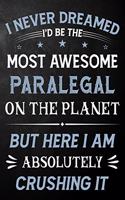I Never Dreamed I'd Be The Most Awesome Paralegal On The Planet But Here I Am Absolutely Crushing It