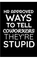 HR Approved Ways to Tell Coworkers They're Stupid: Funny Notebook - Gag Gift For Human Resources Boss Employee Student -Office HR Departmen Gift - Blank Lined Journal - 6"x9" Inches - 110 Pages