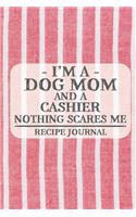 I'm a Dog Mom and a Cashier Nothing Scares Me Recipe Journal