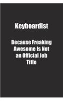 Keyboardist Because Freaking Awesome Is Not an Official Job Title.