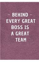 Behind Every Great Boss is a Great Team.