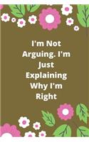 I'm Not Arguing. I'm Just Explaining Why I'm Right