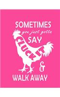Hi Sometimes You Just Gotta Say Cluck It & Walk Away notebook