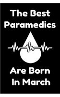 The Best Paramedics Are Born In March: Journal Gift For Women/Men/Boss/Coworkers/Colleagues/Students/Friends, Notebook Birthday Gift for Paramedics: Lined Notebook / Journal Gift, 120 Pag