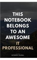 THIS JOURNAL BELONGS TO AN AWESOME IT Professional Notebook / Journal 6x9 Ruled Lined 120 Pages