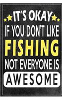 it's okay if you don't like fishing not everybody is awesome Gift for fishing lovers: Lined Notebook / Journal Gift, 120 Pages, 6x9, Soft Cover, Matte Finish