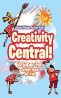 Creativity Central! a Super Fun Activity Book for Kids