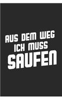 Aus dem Weg ich muss saufen